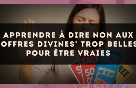 Apprendre à dire non aux 'offres divines' trop belles pour être vraies