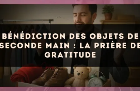 Bénédiction des objets de seconde main : la prière de gratitude