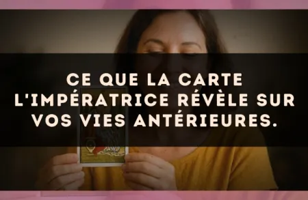 Ce que la carte L'Impératrice révèle sur vos vies antérieures.