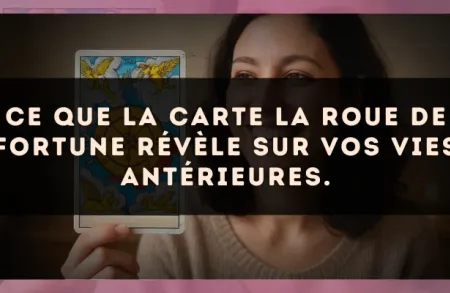 Ce que la carte La Roue de Fortune révèle sur vos vies antérieures.