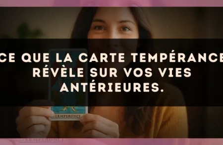 Ce que la carte Tempérance révèle sur vos vies antérieures.