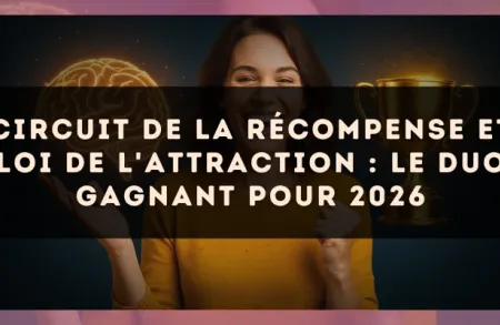 Circuit de la récompense et loi de l'attraction : le duo gagnant pour 2026