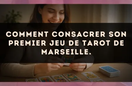 Comment consacrer son premier jeu de Tarot de Marseille.