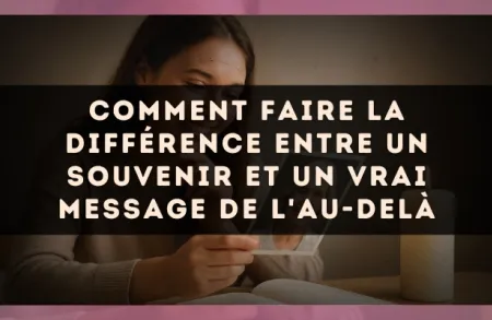 Comment faire la différence entre un souvenir et un vrai message de l'au-delà