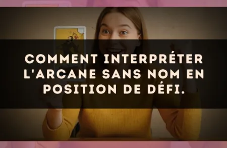 Comment interpréter L'Arcane sans nom en position de défi.