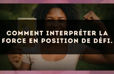 Comment interpréter La Force en position de défi.