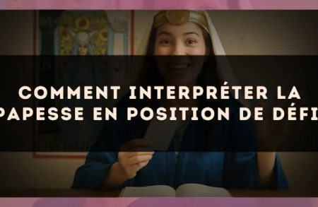 Comment interpréter La Papesse en position de défi.