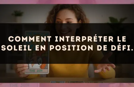 Comment interpréter Le Soleil en position de défi.