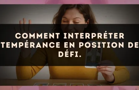 Comment interpréter Tempérance en position de défi.