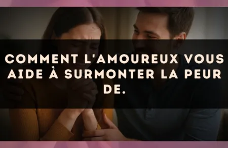 Comment L'Amoureux vous aide à surmonter la peur de.