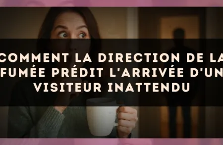 Comment la direction de la fumée prédit l'arrivée d'un visiteur inattendu