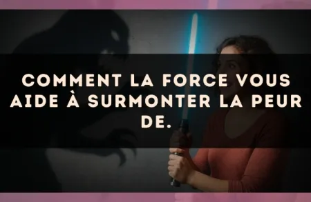 Comment La Force vous aide à surmonter la peur de.