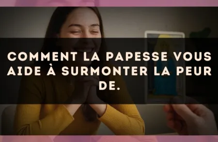 Comment La Papesse vous aide à surmonter la peur de.
