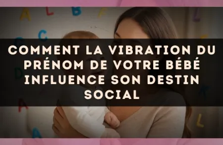 Comment la vibration du prénom de votre bébé influence son destin social