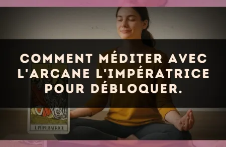 Comment méditer avec l'arcane L'Impératrice pour débloquer.