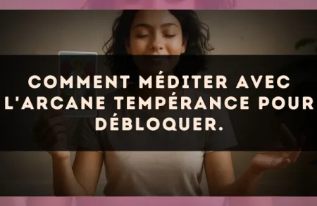 Comment méditer avec l'arcane Tempérance pour débloquer.