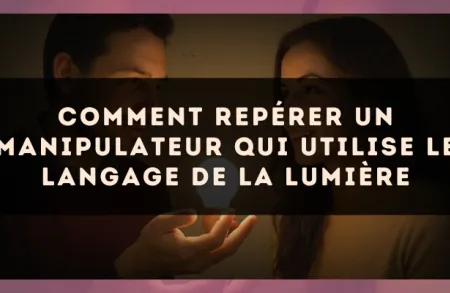 Comment repérer un manipulateur qui utilise le langage de la lumière