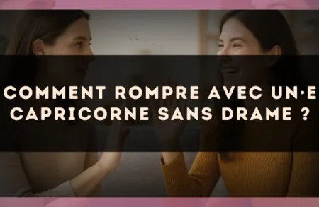Comment rompre avec un·e Capricorne sans drame ?