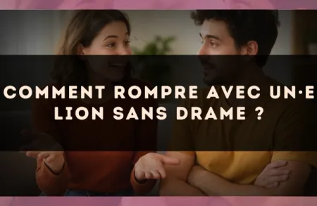 Comment rompre avec un·e Lion sans drame ?