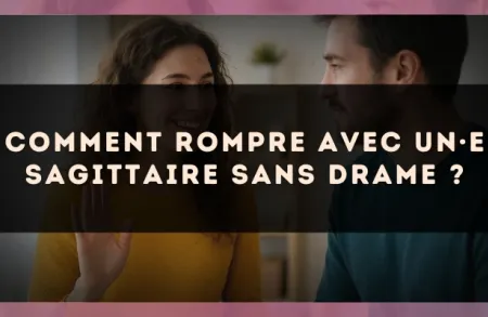 Comment rompre avec un·e Sagittaire sans drame ?