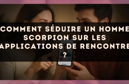 Comment séduire un homme Scorpion sur les applications de rencontre ?