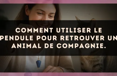 Comment utiliser le pendule pour retrouver un animal de compagnie.
