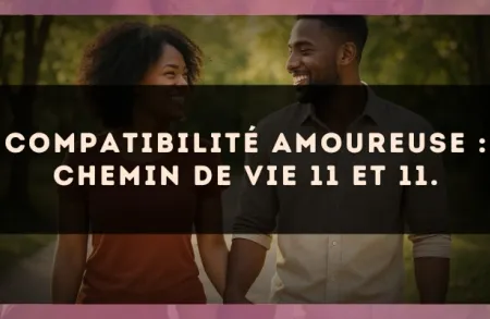 Compatibilité amoureuse : Chemin de Vie 11 et 11.