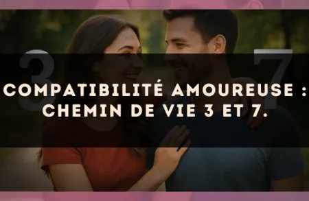 Compatibilité amoureuse : Chemin de Vie 3 et 7.