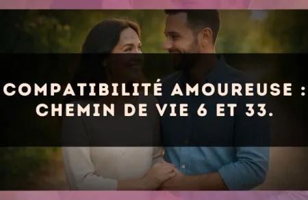 Compatibilité amoureuse : Chemin de Vie 6 et 33.