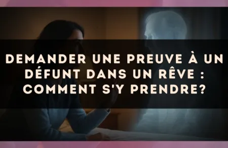 Demander une preuve à un défunt dans un rêve : comment s'y prendre?