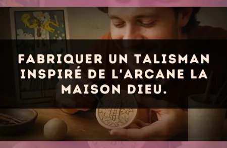 Fabriquer un talisman inspiré de l'arcane La Maison Dieu.