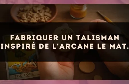 Fabriquer un talisman inspiré de l'arcane Le Mat.