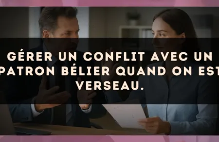Gérer un conflit avec un patron Bélier quand on est Verseau.