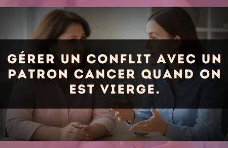 Gérer un conflit avec un patron Cancer quand on est Vierge.