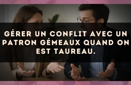Gérer un conflit avec un patron Gémeaux quand on est Taureau.
