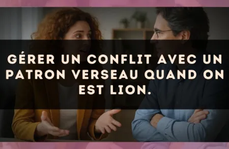 Gérer un conflit avec un patron Verseau quand on est Lion.