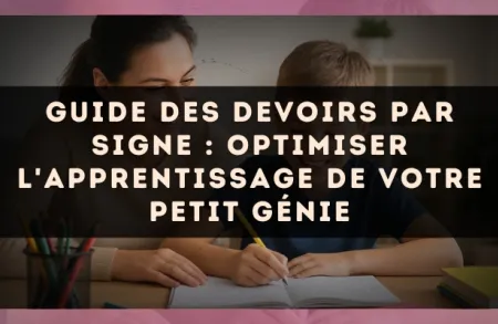 Guide des devoirs par signe : optimiser l'apprentissage de votre petit génie