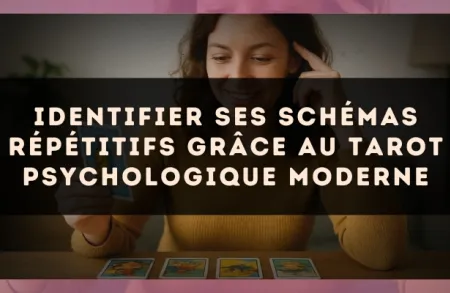 Identifier ses schémas répétitifs grâce au Tarot psychologique moderne