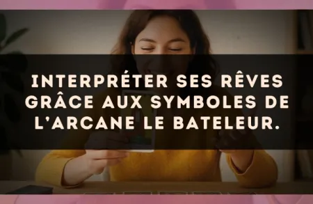 Interpréter ses rêves grâce aux symboles de l’arcane Le Bateleur.