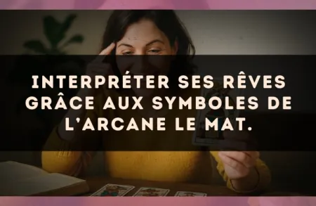 Interpréter ses rêves grâce aux symboles de l’arcane Le Mat.