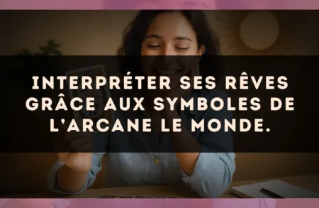 Interpréter ses rêves grâce aux symboles de l’arcane Le Monde.