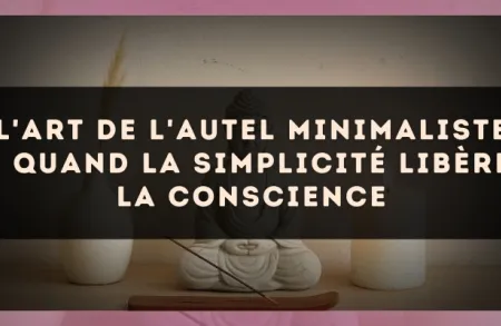 L'art de l'autel minimaliste : quand la simplicité libère la conscience