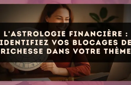 L'astrologie financière : identifiez vos blocages de richesse dans votre thème