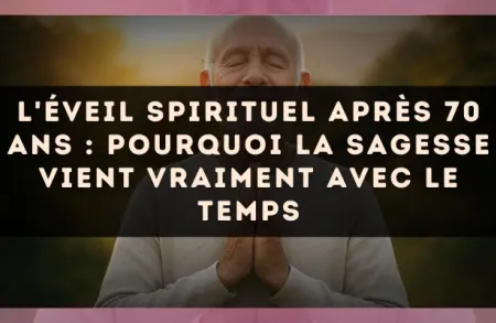 L'éveil spirituel après 70 ans : pourquoi la sagesse vient vraiment avec le temps
