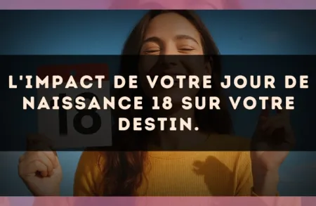 L'impact de votre jour de naissance 18 sur votre destin.