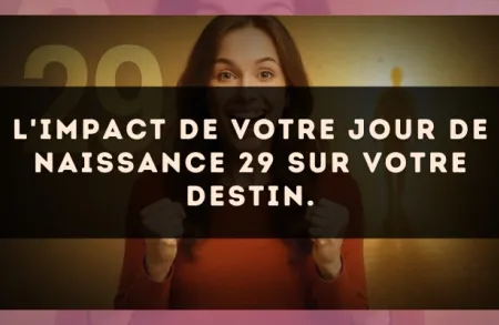 L'impact de votre jour de naissance 29 sur votre destin.