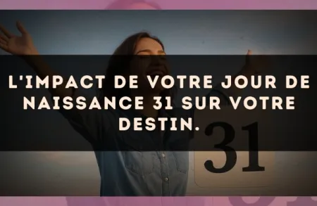 L'impact de votre jour de naissance 31 sur votre destin.