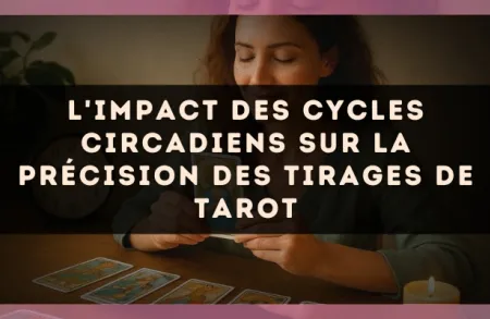 L'impact des cycles circadiens sur la précision des tirages de tarot