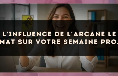 L'influence de l'arcane Le Mat sur votre semaine pro.