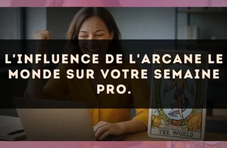 L'influence de l'arcane Le Monde sur votre semaine pro.